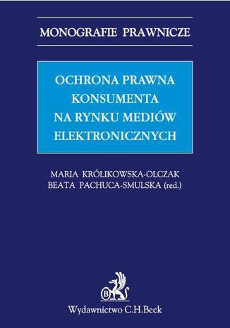 Ochrona prawna konsumenta na rynku mediów elektronicznych Maria Królikowska-Olczak, Beata Pachuca-Smulska - okladka książki