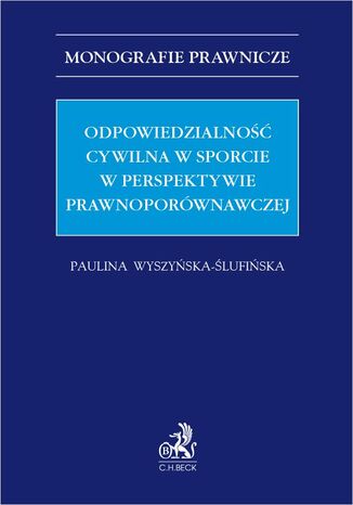 Odpowiedzialność cywilna w sporcie w perspektywie prawnoporównawczej Paulina Wyszyńska-Ślufińska - okladka książki