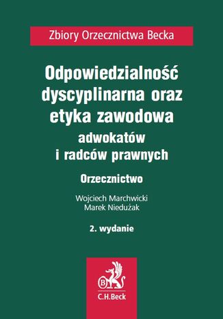 Odpowiedzialność dyscyplinarna, etyka zawodowa adwokatów i radców prawnych. Orzecznictwo Wojciech Marchwicki, Marek Niedużak - okladka książki