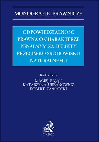 Odpowiedzialność prawna o charakterze penalnym za delikty przeciwko środowisku naturalnemu Maciej Pająk, Katarzyna Urbanowicz, Robert Zawłocki - okladka książki