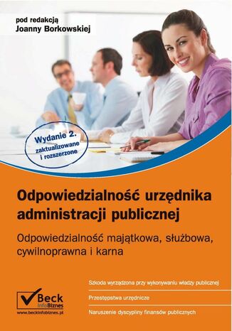 Odpowiedzialność urzędnika administracji publicznej Odpowiedzialność majątkowa, służbowa, cywilnoprawna i karna Joanna Borkowska, Michał Culepa, Iwona Grochowalska - okladka książki