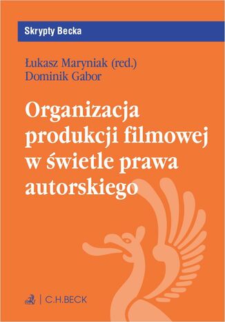 Organizacja produkcji filmowej w świetle prawa autorskiego Łukasz Maryniak, Dominik Gabor - okladka książki