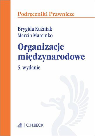 Organizacje międzynarodowe. Wydanie 5 Milena Ingelević-Citak, Brygida Kuźniak, Marcin Marcinko - okladka książki