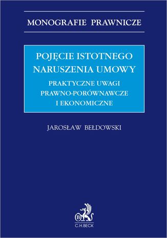 Pojęcie istotnego naruszenia umowy. Praktyczne uwagi prawno-porównawcze i ekonomiczne Jarosław Bełdowski - okladka książki