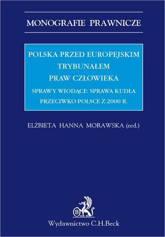 Polska przed Europejskim Trybunałem Praw Człowieka. Sprawy wiodące: sprawa Kudła przeciwko Polsce z 2000 r Krzysztof Drzewicki, Katarzyna Gałka, Bożena Gronowska - okladka książki