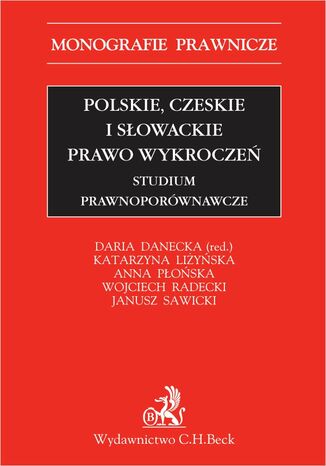 Polskie czeskie i słowackie prawo wykroczeń. Studium prawnoporównawcze Daria Danecka, Katarzyna Liżyńska, Anna Płońska - okladka książki