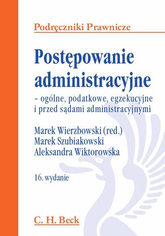 Postępowanie administracyjne - ogólne, podatkowe, egzekucyjne i przed sądami administracyjnym Marek Wierzbowski, Marek Szubiakowski - okladka książki