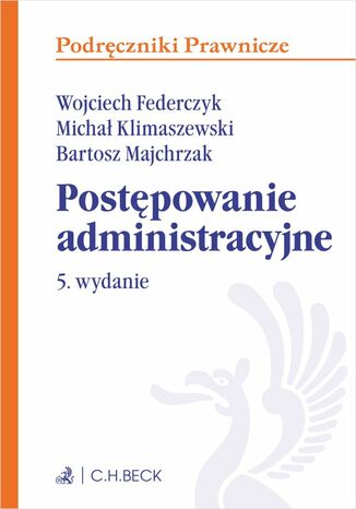 Postępowanie administracyjne. Wydanie 5 Wojciech Federczyk, Michał Klimaszewski, Bartosz Majchrzak - okladka książki