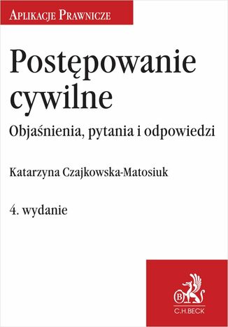 Postępowanie cywilne. Objaśnienia pytania i odpowiedzi Katarzyna Czajkowska-Matosiuk - okladka książki