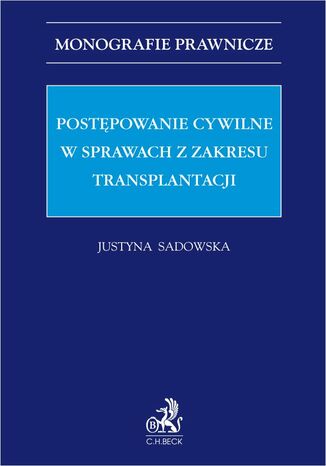 Postępowanie cywilne w sprawach z zakresu transplantacji Justyna Sadowska - okladka książki