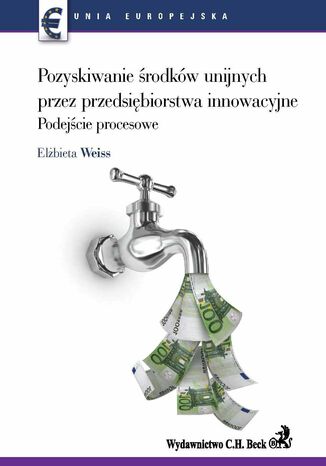 Pozyskiwanie środków unijnych przez przedsiębiorstwa innowacyjne. Podejście procesowe Opracowanie zbiorowe - okladka książki