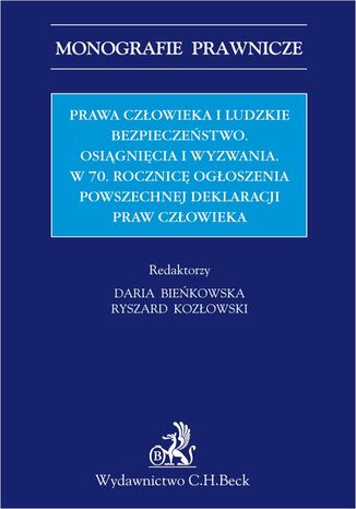 Prawa człowieka i ludzkie bezpieczeństwo. Osiągnięcia i wyzwania w 70 Rocznicę Ogłoszenia Powszechnej Deklaracji Praw Człowieka Daria Bieńkowska, Ryszard Kozłowski, Jarosław Barański - okladka książki