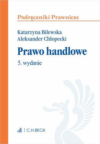 Prawo handlowe. Wydanie 5 Katarzyna Bilewska prof. UW, Aleksander Chłopecki - okladka książki