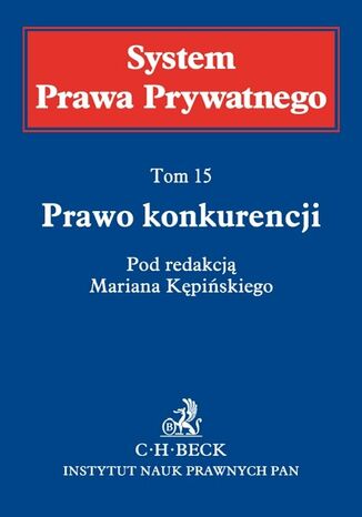 Prawo konkurencji. System Prawa Prywatnego. Tom 15 Marian Kępiński, Barbara Adamiak, Izabela Barańczyk - okladka książki