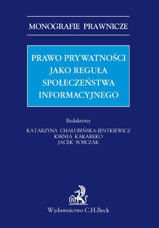 Prawo prywatności jako reguła społeczeństwa informacyjnego Katarzyna Chałubińska-Jentkiewicz, Ksenia Kakareko - okladka książki