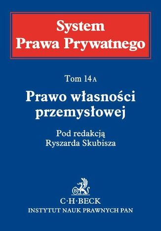 Prawo własności przemysłowej. System Prawa Prywatnego. Tom 14 A Ryszard Skubisz, Andrzej Szewc, Małgorzata Korzycka-Iwanow - okladka książki