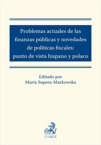 Problemas actuales de las finanzas públicas y novedades de políticas fiscales: punto de vista hispano y polaco Maria Supera-Markowska, Sławomir Jasiński, Jerzy Litwinow - okladka książki