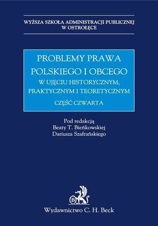 Problemy prawa polskiego i obcego w ujęciu historycznym, praktycznym i teoretycznym Beata T. Bieńskowska, Dariusz Szafrański - okladka książki