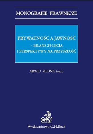 Prywatność a jawność. Bilans 25-lecia i perspektywy na przyszłość Arwid Mednis, Paweł Fajgielski, Karolina Gałęzowska - okladka książki