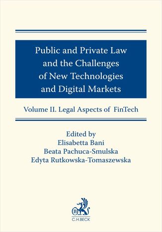 Public and Private Law and the Challenges of New Technologies and Digital Markets. Volume II. Legal Aspects of FinTech Elisabetta Bani, Beata Pachuca-Smulska - okladka książki