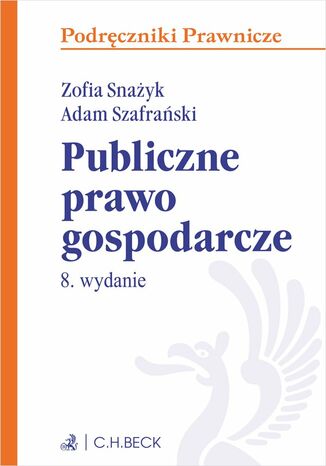 Publiczne prawo gospodarcze. Wydanie 8 Zofia Snażyk, Adam Szafrański - okladka książki