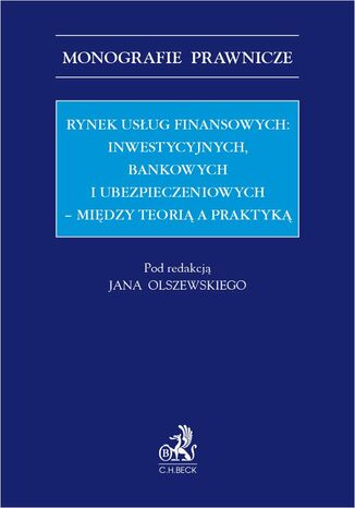 Rynek usług finansowych: inwestycyjnych bankowych i ubezpieczeniowych - między teorią a praktyką Jan Olszewski prof. UR, LL. M. Mamun Bin Alam, Oskar Bróż - okladka książki