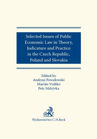 Selected issues of Public Economic Law in Theory Judicature and Practice in Czech Republic Poland and Slovakia Petr Mrkyvka, Marian Vrabko, Andrzej Powałowski - okladka książki