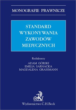 Standard wykonywania zawodów medycznych Adam Górski, Magdalena Grassmann, Emilia Sarnacka - okladka książki