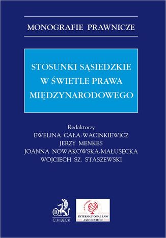 Stosunki sąsiedzkie w świetle prawa międzynarodowego Ewelina Cała-Wacinkiewicz prof. US, Jerzy Menkes - okladka książki