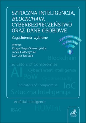 Sztuczna inteligencja blockchain cyberbezpieczeństwo oraz dane osobowe. Zagadnienia wybrane Kinga Flaga-Gieruszyńska, Jacek Gołaczyński - okladka książki