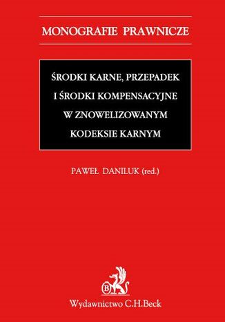 Środki karne przepadek i środki kompensacyjne w znowelizowanym Kodeksie karnym Paweł Daniluk, Marek Kulik, Radosław Giętkowski - okladka książki