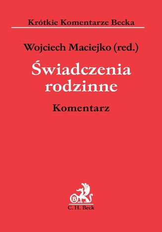 Świadczenia rodzinne. Komentarz Aneta Brzeźna, Aneta Korcz-Maciejko, Wojciech Maciejko - okladka książki