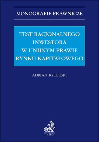 Test racjonalnego inwestora w unijnym prawie rynku kapitałowego Adrian Rycerski - okladka książki