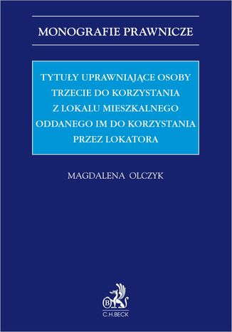 Tytuły uprawniające osoby trzecie do korzystania z lokalu mieszkalnego oddanego im do korzystania przez lokatora Magdalena Olczyk prof. ALK - okladka książki