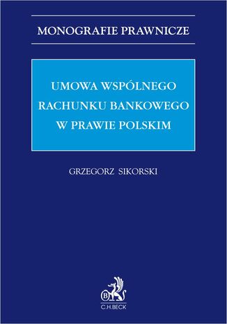 Umowa wspólnego rachunku bankowego w prawie polskim Grzegorz Sikorski - okladka książki