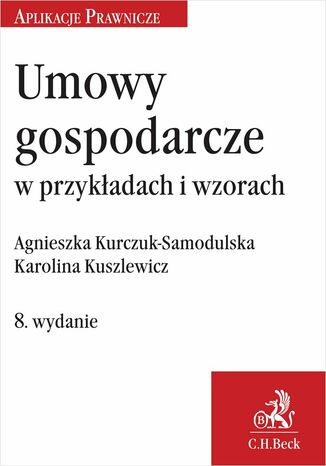 Umowy gospodarcze w przykładach i wzorach Agnieszka Kurczuk-Samodulska, Karolina Kuszlewicz - okladka książki