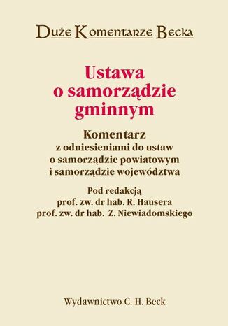 Ustawa o samorządzie gminnym. Komentarz z odniesieniami do ustaw o samorządzie powiatowym i samorządzie województwa Roman Hauser, Zygmunt Niewiadomski, Joanna Dominowska - okladka książki