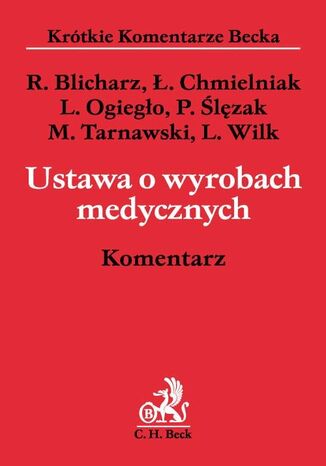 Ustawa o wyrobach medycznych. Komentarz Leszek Ogiegło, Rafał Blicharz, Leszek Wilk, Piotr Ślęzak - okladka książki