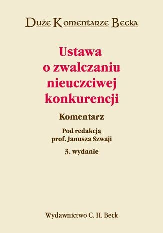 Ustawa o zwalczaniu nieuczciwej konkurencji. Komentarz Janusz Szwaja, Andrzej Jakubecki, Marian Kępiński - okladka książki