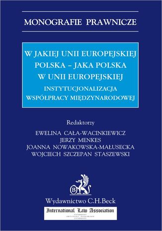 W jakiej Unii Europejskiej Polska - jaka Polska w Unii Europejskiej. Instytucjonalizacja współpracy międzynarodowej Ewelina Cała-Wacinkiewicz, Jerzy Menkes - okladka książki