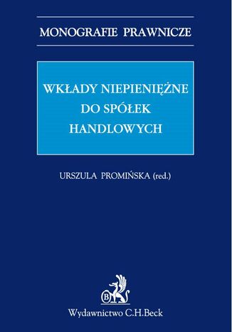 Wkłady niepieniężne do spółek handlowych Urszula Promińska, Małgorzata Dumkiewicz, Jakub Janeta - okladka książki