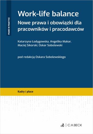 Work-life balance. Nowe prawa i obowiązki dla pracowników i pracodawców Oskar Sobolewski, Katarzyna Łodygowska, Angelika Makar - okladka książki