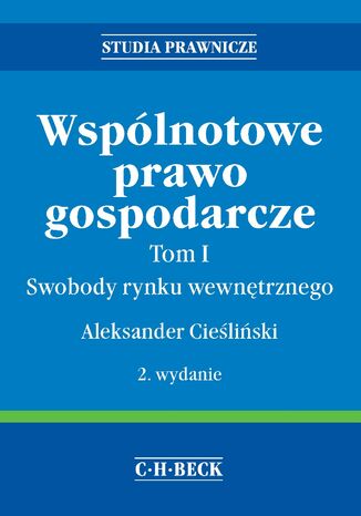 Wspólnotowe prawo gospodarcze. Tom I Swobody rynku wewnętrznego Aleksander Cieśliński - okladka książki