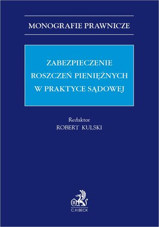 Zabezpieczenie roszczeń pieniężnych w praktyce sądowej Robert Kulski prof. UŁ, Tadeusz Białek - okladka książki