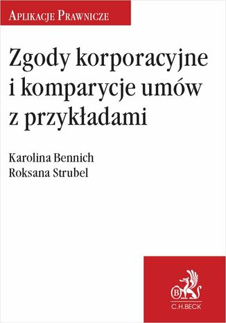 Zgody korporacyjne i komparycje umów z przykładami Karolina Bennich, Roksana Strubel - okladka książki