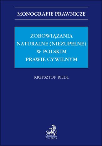 Zobowiązania naturalne (niezupełne) w polskim prawie cywilnym Krzysztof Riedl - okladka książki