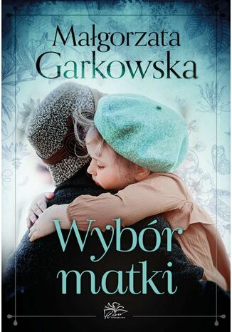 Wybór matki Małgorzata Garkowska - okladka książki