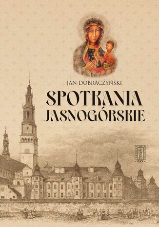 Spotkania Jasnogórskie Jan Dobraczyński - okladka książki