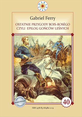 Ostatnie przygody Bois Roségo, czyli epilog Gońców leśnych. Część 4 Gabriel Ferry - okladka książki