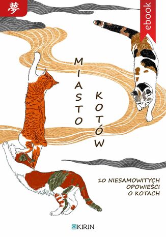 Miasto kotów. 10 niesamowitych opowieści o kotach Kyusaku Yumeno, Kenji Miyazawa, Mimei Ogawa, Fuboku Kozakai - okladka książki